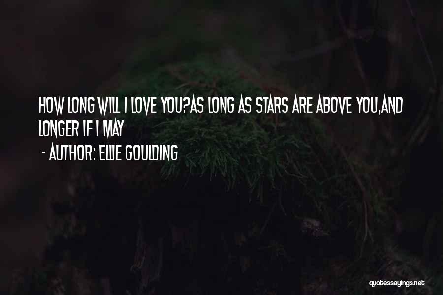 Ellie Goulding Quotes: How Long Will I Love You?as Long As Stars Are Above You,and Longer If I May