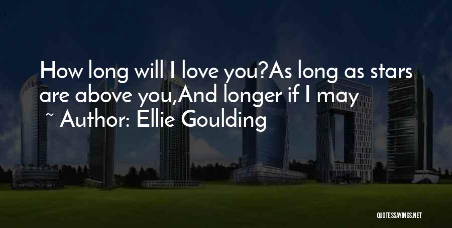 Ellie Goulding Quotes: How Long Will I Love You?as Long As Stars Are Above You,and Longer If I May