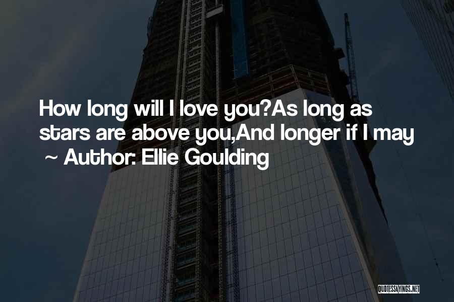 Ellie Goulding Quotes: How Long Will I Love You?as Long As Stars Are Above You,and Longer If I May