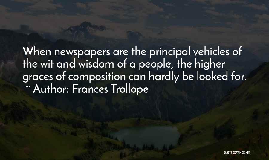 Frances Trollope Quotes: When Newspapers Are The Principal Vehicles Of The Wit And Wisdom Of A People, The Higher Graces Of Composition Can