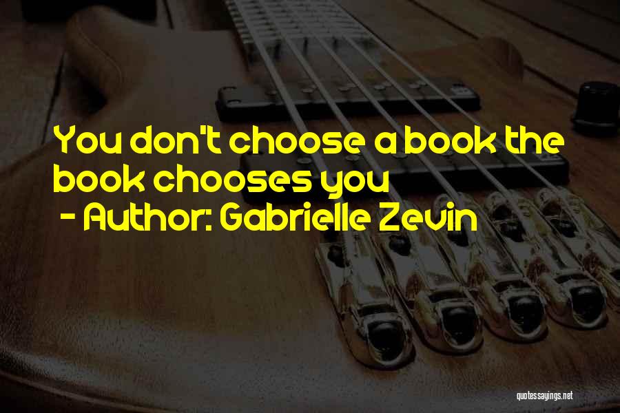 Gabrielle Zevin Quotes: You Don't Choose A Book The Book Chooses You