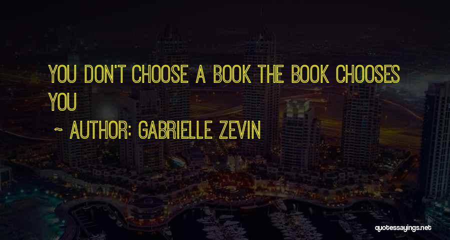 Gabrielle Zevin Quotes: You Don't Choose A Book The Book Chooses You