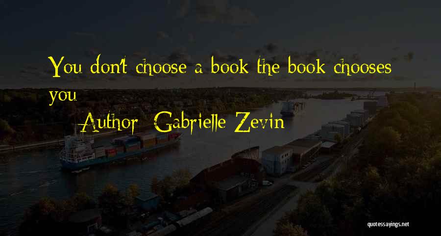 Gabrielle Zevin Quotes: You Don't Choose A Book The Book Chooses You