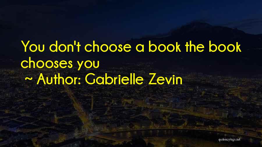 Gabrielle Zevin Quotes: You Don't Choose A Book The Book Chooses You