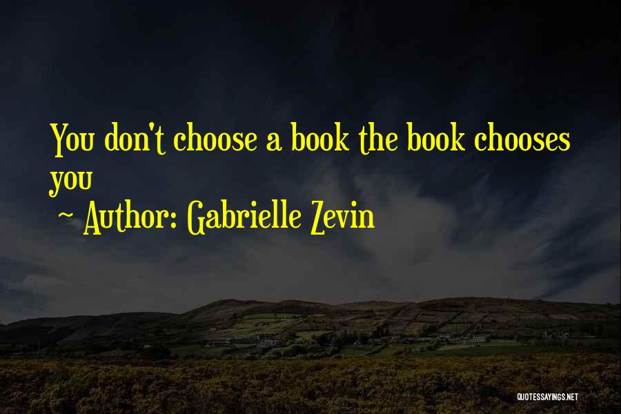 Gabrielle Zevin Quotes: You Don't Choose A Book The Book Chooses You