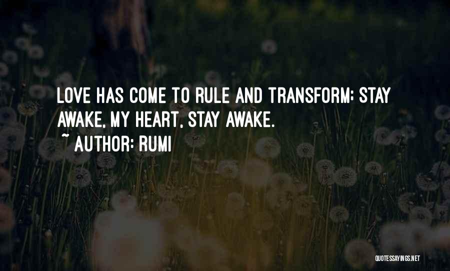 Rumi Quotes: Love Has Come To Rule And Transform; Stay Awake, My Heart, Stay Awake.