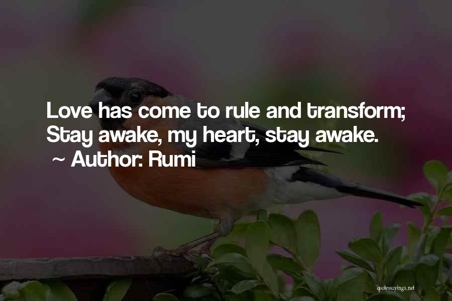 Rumi Quotes: Love Has Come To Rule And Transform; Stay Awake, My Heart, Stay Awake.