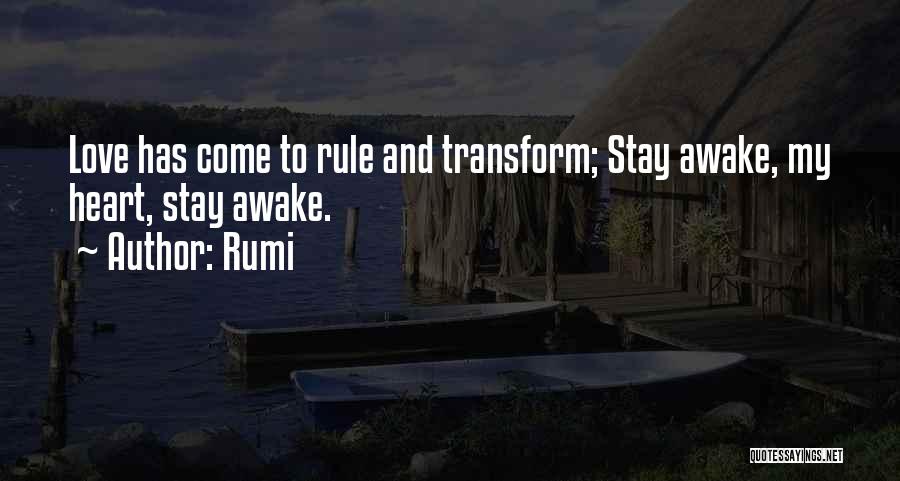 Rumi Quotes: Love Has Come To Rule And Transform; Stay Awake, My Heart, Stay Awake.