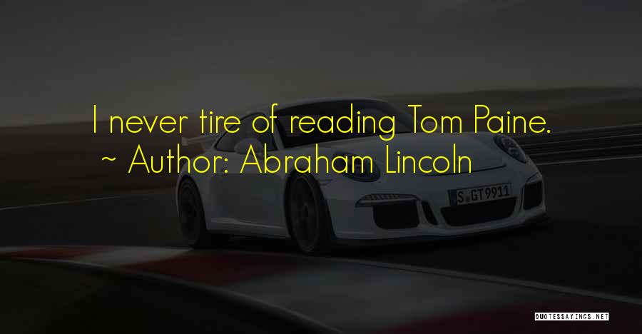 Abraham Lincoln Quotes: I Never Tire Of Reading Tom Paine.