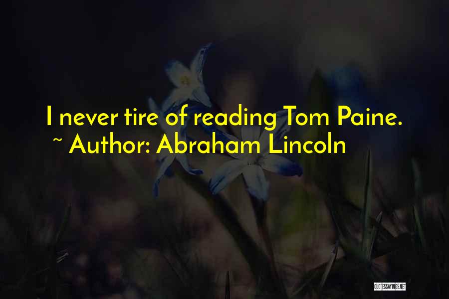 Abraham Lincoln Quotes: I Never Tire Of Reading Tom Paine.