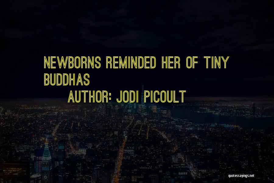 Jodi Picoult Quotes: Newborns Reminded Her Of Tiny Buddhas
