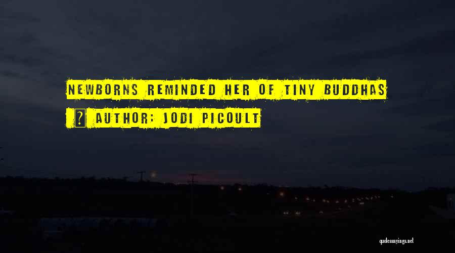 Jodi Picoult Quotes: Newborns Reminded Her Of Tiny Buddhas