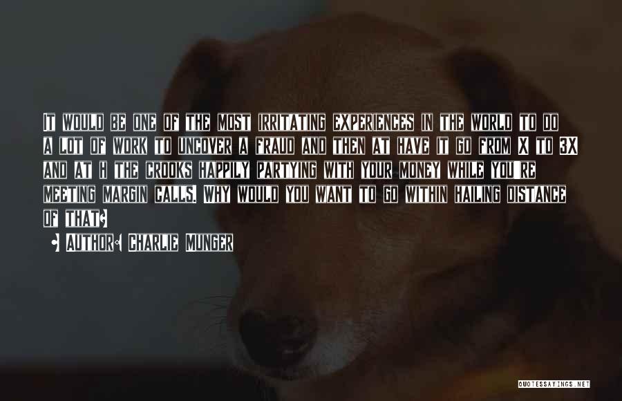 Charlie Munger Quotes: It Would Be One Of The Most Irritating Experiences In The World To Do A Lot Of Work To Uncover