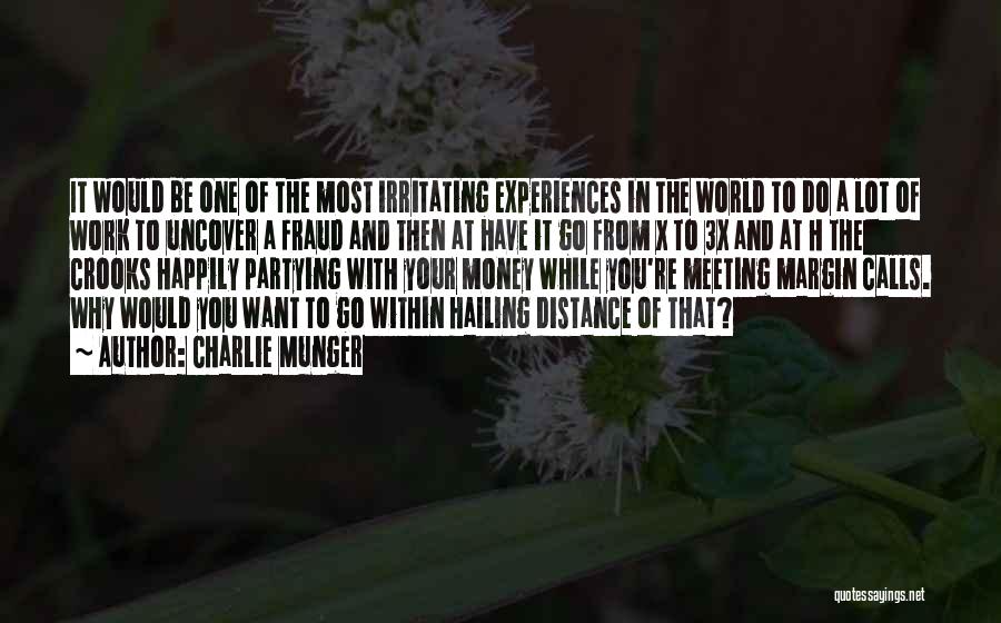 Charlie Munger Quotes: It Would Be One Of The Most Irritating Experiences In The World To Do A Lot Of Work To Uncover