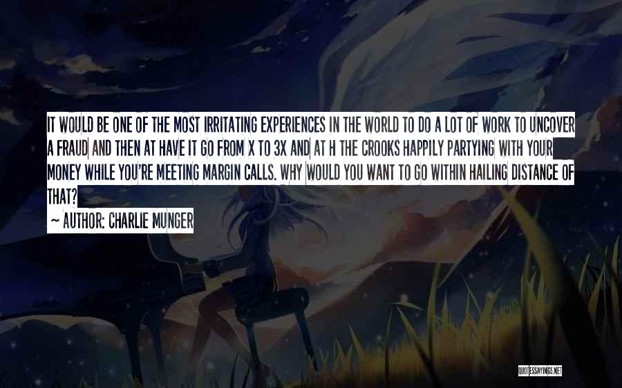 Charlie Munger Quotes: It Would Be One Of The Most Irritating Experiences In The World To Do A Lot Of Work To Uncover