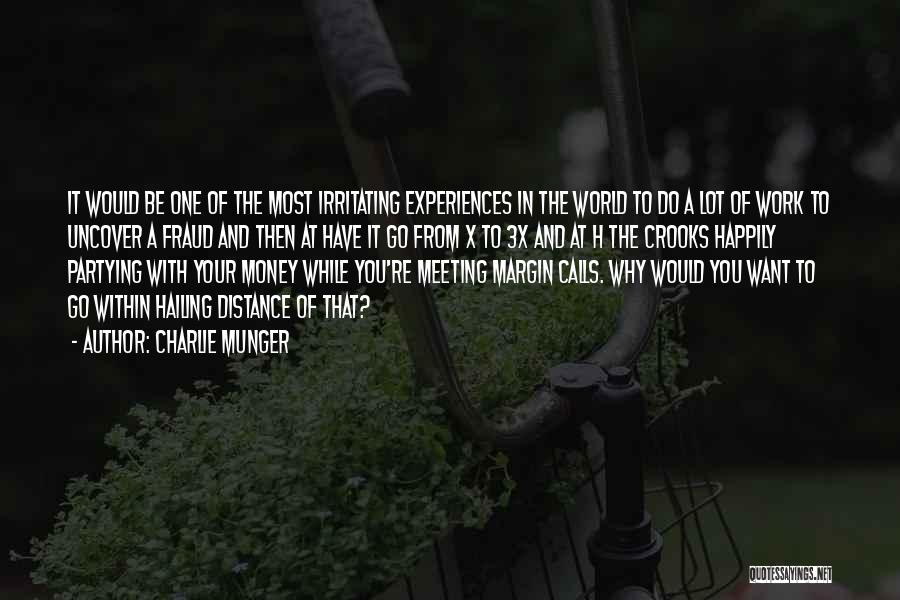 Charlie Munger Quotes: It Would Be One Of The Most Irritating Experiences In The World To Do A Lot Of Work To Uncover