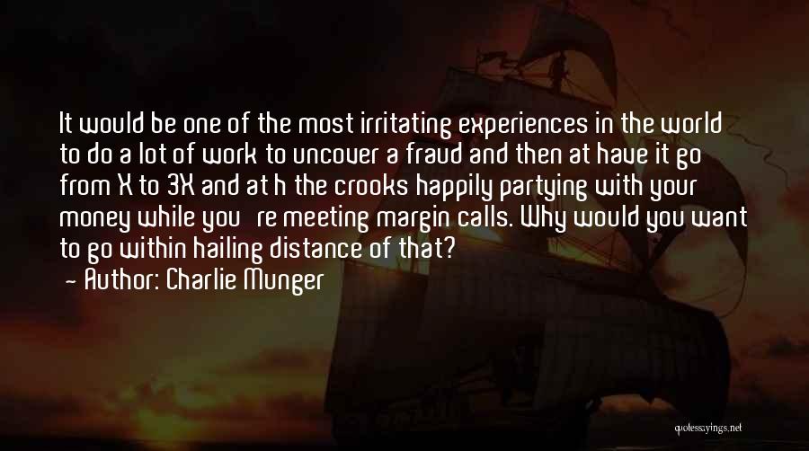 Charlie Munger Quotes: It Would Be One Of The Most Irritating Experiences In The World To Do A Lot Of Work To Uncover