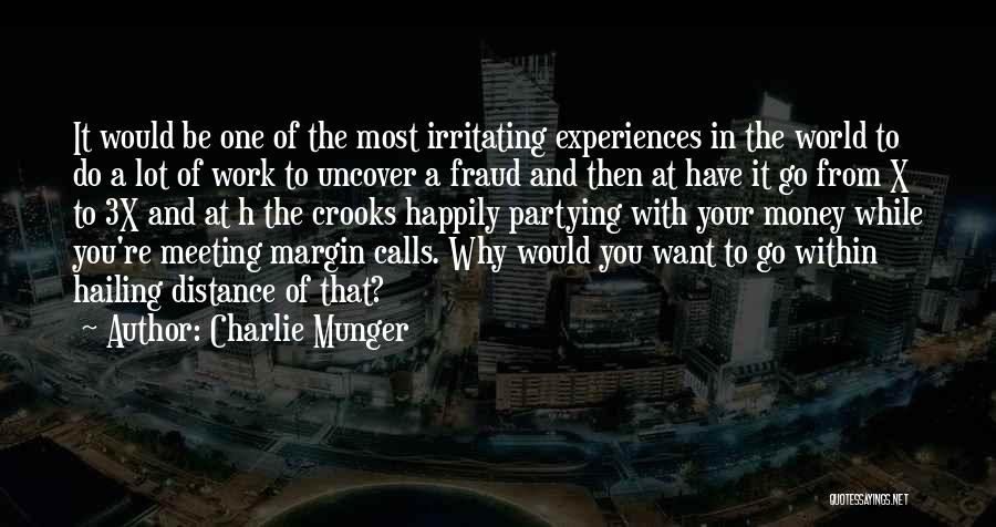 Charlie Munger Quotes: It Would Be One Of The Most Irritating Experiences In The World To Do A Lot Of Work To Uncover