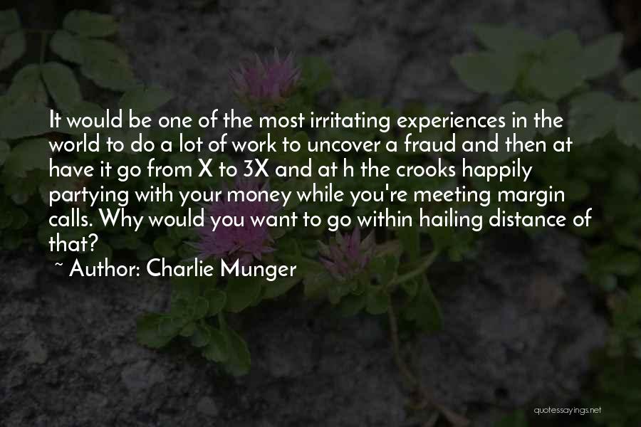 Charlie Munger Quotes: It Would Be One Of The Most Irritating Experiences In The World To Do A Lot Of Work To Uncover