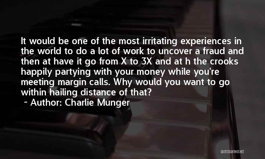 Charlie Munger Quotes: It Would Be One Of The Most Irritating Experiences In The World To Do A Lot Of Work To Uncover