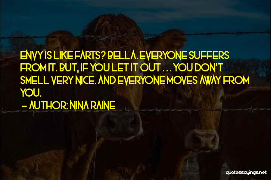 Nina Raine Quotes: Envy Is Like Farts? Bella. Everyone Suffers From It. But, If You Let It Out . . . You Don't