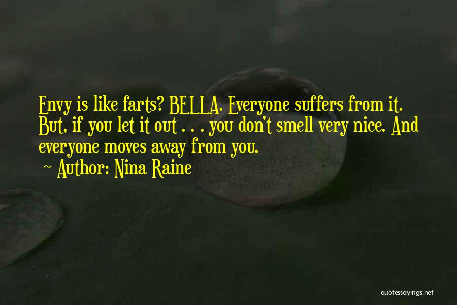 Nina Raine Quotes: Envy Is Like Farts? Bella. Everyone Suffers From It. But, If You Let It Out . . . You Don't