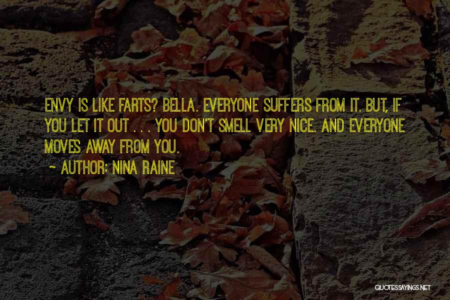 Nina Raine Quotes: Envy Is Like Farts? Bella. Everyone Suffers From It. But, If You Let It Out . . . You Don't