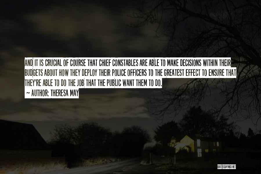 Theresa May Quotes: And It Is Crucial Of Course That Chief Constables Are Able To Make Decisions Within Their Budgets About How They