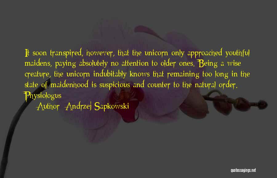 Andrzej Sapkowski Quotes: It Soon Transpired, However, That The Unicorn Only Approached Youthful Maidens, Paying Absolutely No Attention To Older Ones. Being A