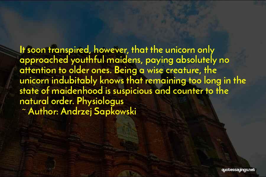 Andrzej Sapkowski Quotes: It Soon Transpired, However, That The Unicorn Only Approached Youthful Maidens, Paying Absolutely No Attention To Older Ones. Being A