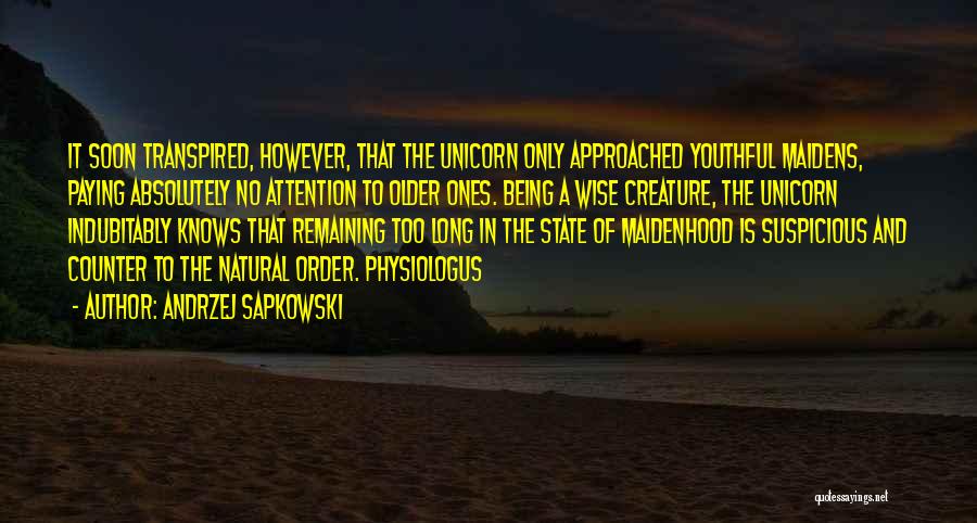 Andrzej Sapkowski Quotes: It Soon Transpired, However, That The Unicorn Only Approached Youthful Maidens, Paying Absolutely No Attention To Older Ones. Being A