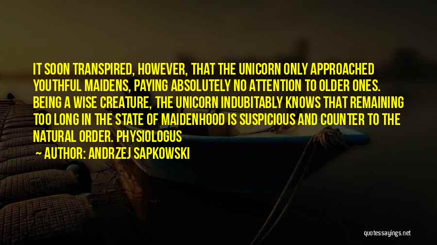 Andrzej Sapkowski Quotes: It Soon Transpired, However, That The Unicorn Only Approached Youthful Maidens, Paying Absolutely No Attention To Older Ones. Being A