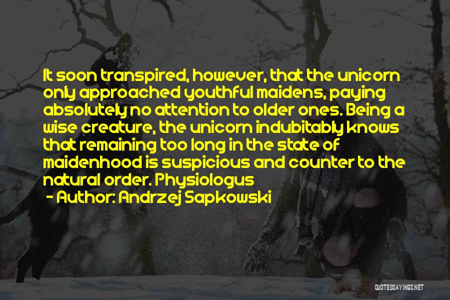 Andrzej Sapkowski Quotes: It Soon Transpired, However, That The Unicorn Only Approached Youthful Maidens, Paying Absolutely No Attention To Older Ones. Being A