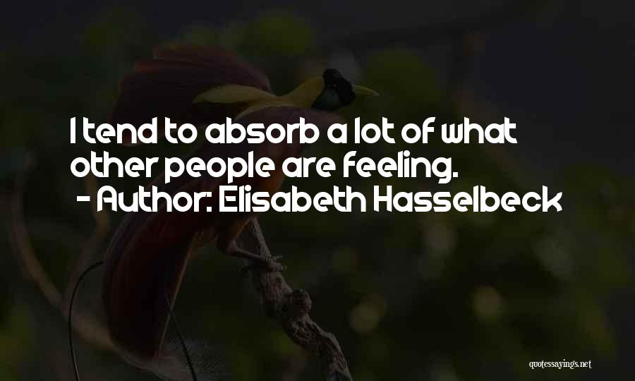 Elisabeth Hasselbeck Quotes: I Tend To Absorb A Lot Of What Other People Are Feeling.