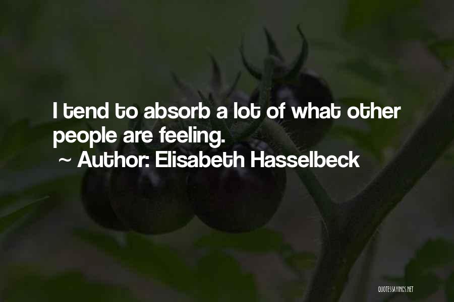 Elisabeth Hasselbeck Quotes: I Tend To Absorb A Lot Of What Other People Are Feeling.