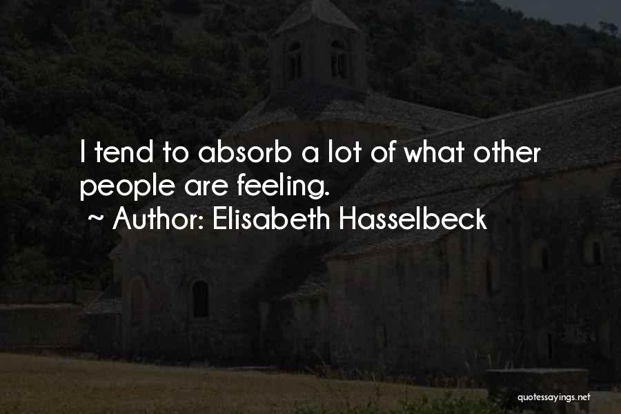 Elisabeth Hasselbeck Quotes: I Tend To Absorb A Lot Of What Other People Are Feeling.