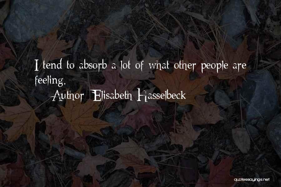Elisabeth Hasselbeck Quotes: I Tend To Absorb A Lot Of What Other People Are Feeling.