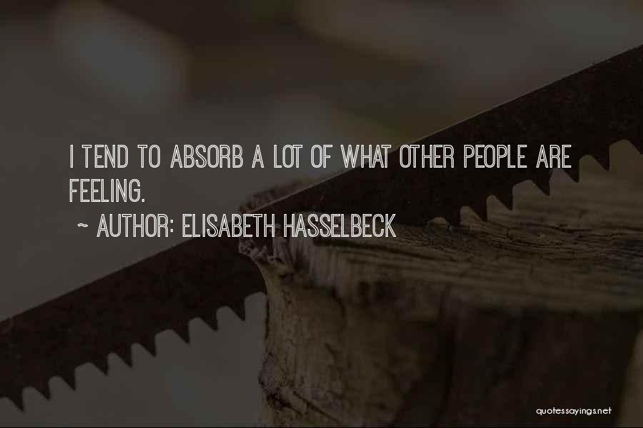 Elisabeth Hasselbeck Quotes: I Tend To Absorb A Lot Of What Other People Are Feeling.