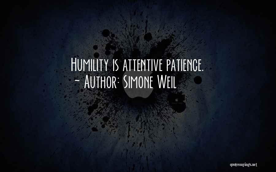 Simone Weil Quotes: Humility Is Attentive Patience.
