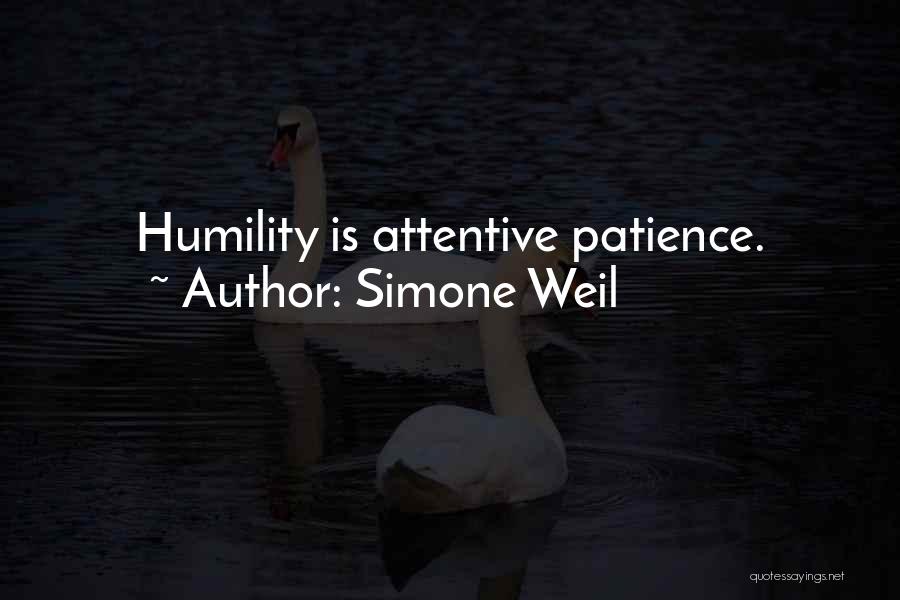 Simone Weil Quotes: Humility Is Attentive Patience.