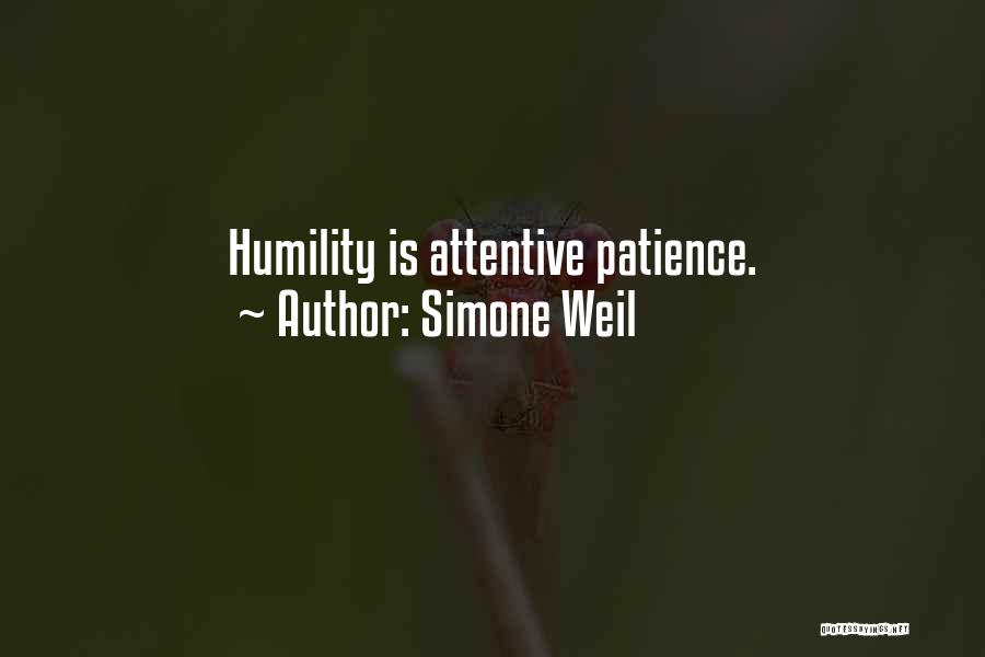 Simone Weil Quotes: Humility Is Attentive Patience.