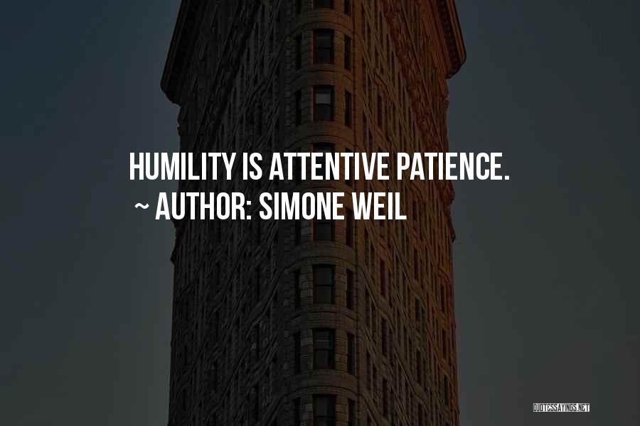 Simone Weil Quotes: Humility Is Attentive Patience.