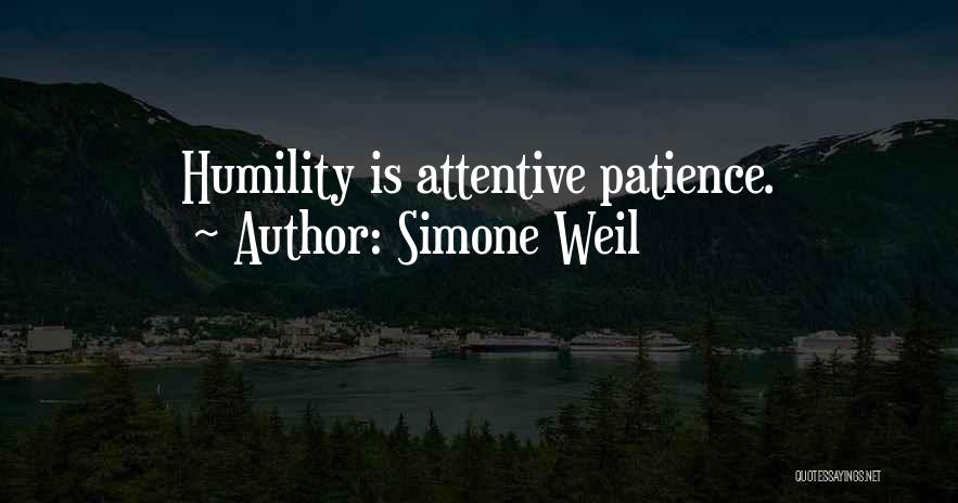 Simone Weil Quotes: Humility Is Attentive Patience.