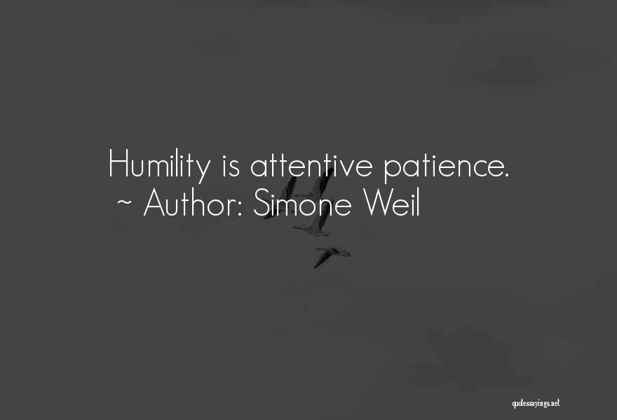 Simone Weil Quotes: Humility Is Attentive Patience.