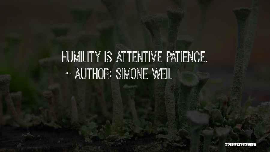 Simone Weil Quotes: Humility Is Attentive Patience.