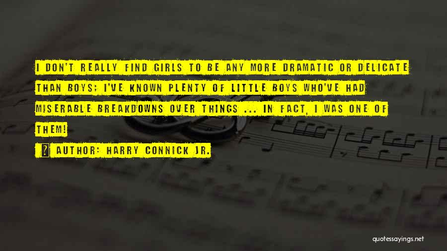 Harry Connick Jr. Quotes: I Don't Really Find Girls To Be Any More Dramatic Or Delicate Than Boys; I've Known Plenty Of Little Boys