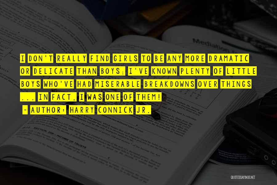 Harry Connick Jr. Quotes: I Don't Really Find Girls To Be Any More Dramatic Or Delicate Than Boys; I've Known Plenty Of Little Boys