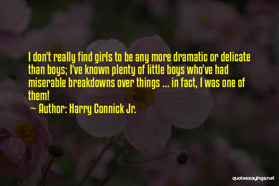 Harry Connick Jr. Quotes: I Don't Really Find Girls To Be Any More Dramatic Or Delicate Than Boys; I've Known Plenty Of Little Boys