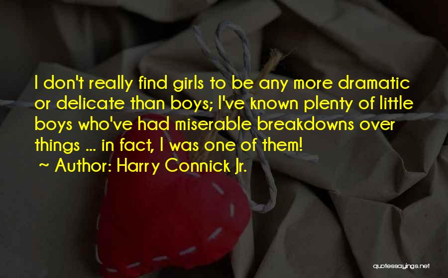 Harry Connick Jr. Quotes: I Don't Really Find Girls To Be Any More Dramatic Or Delicate Than Boys; I've Known Plenty Of Little Boys