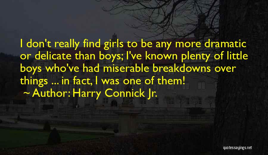 Harry Connick Jr. Quotes: I Don't Really Find Girls To Be Any More Dramatic Or Delicate Than Boys; I've Known Plenty Of Little Boys